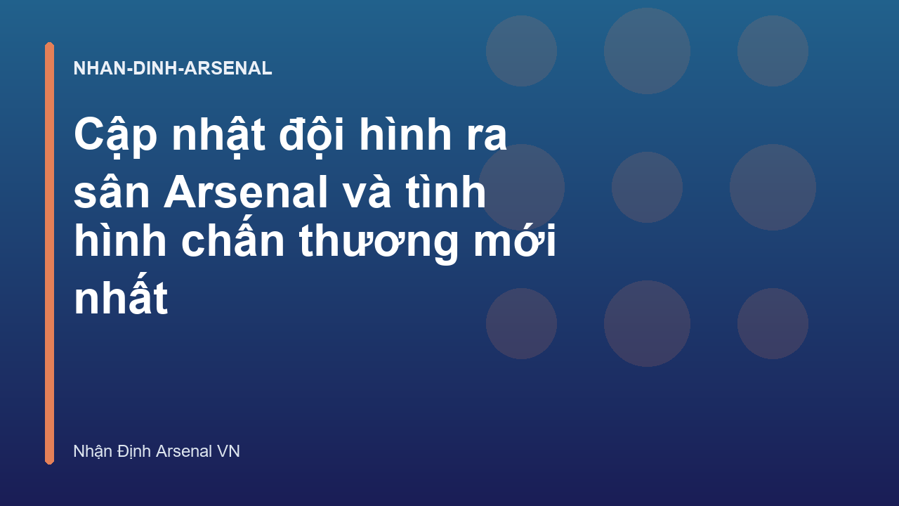 Cập nhật đội hình ra sân Arsenal và tình hình chấn thương mới nhất