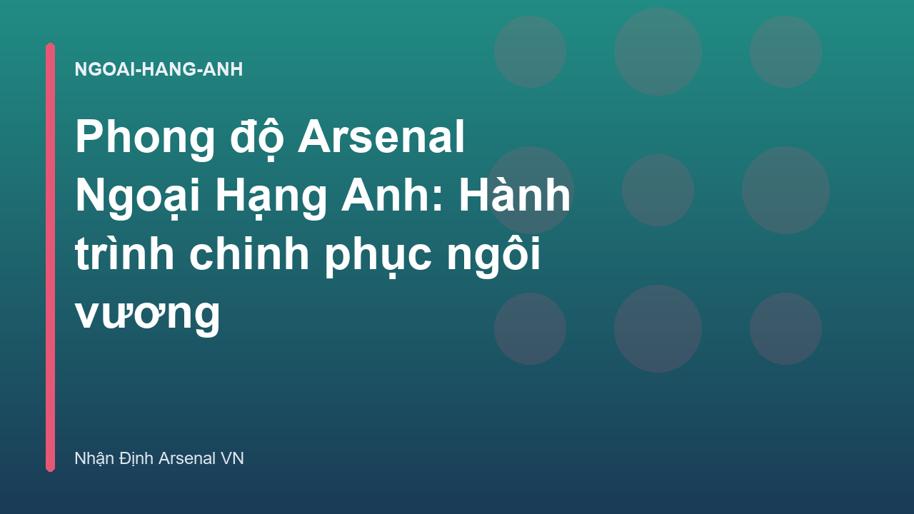 Phong độ Arsenal Ngoại Hạng Anh: Hành trình chinh phục ngôi vương